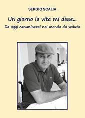 Un giorno la vita mi disse... da oggi camminerai nel mondo da seduto
