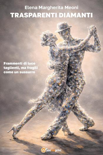 Trasparenti diamanti - Elena Margherita Meoni - Libro Youcanprint 2026 | Libraccio.it