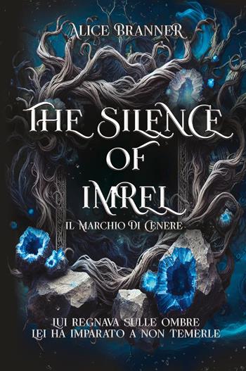 The silence of Imrel. Il marchio di cenere - Alice Branner - Libro Youcanprint 2026 | Libraccio.it