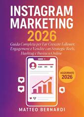 Instagram marketing, Guida completa per far crescere follower, engagement e vendite con strategie reels, hashtag e business online