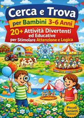 Cerca e trova per bambini 3-6 anni. 20 giochi divertenti ed educativi per stimolare attenzione e logica