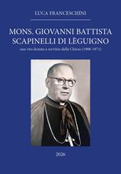 Mons. Giovanni Battista Scapinelli di Lèguigno. Una vita donata a servizio della Chiesa (1908-1971)