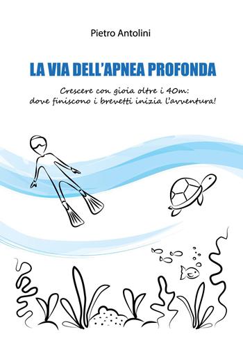 La via dell'apnea profonda - Pietro Antolini - Libro Youcanprint 2026 | Libraccio.it