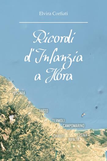 Ricordi d'infanzia a Hora - Elvira Corfiati - Libro Youcanprint 2026 | Libraccio.it