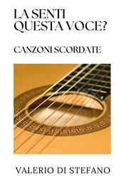 La senti questa voce? Canzoni scordate