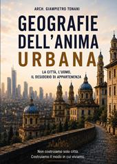 Geografie dell'anima urbana. La città, l'uomo, il desiderio di appartenenza