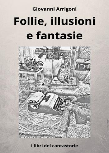 Follie, illusioni e fantasie - Giovanni Arrigoni - Libro Youcanprint 2026 | Libraccio.it