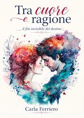 Tra cuore e ragione il filo invisibile del destino