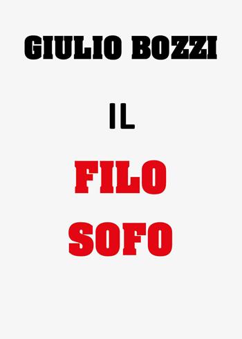 Il filosofo - Giulio Bozzi - Libro Youcanprint 2026 | Libraccio.it