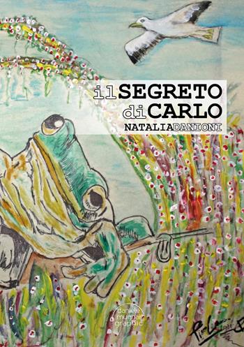 Il segreto di Carlo - Natalia Danioni - Libro Youcanprint 2026 | Libraccio.it