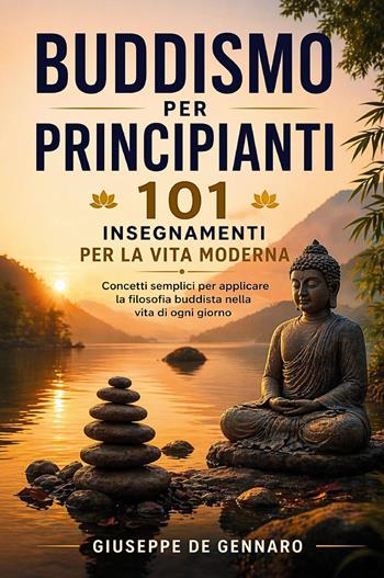 Buddismo per principianti. 101 insegnamenti per la vita moderna - Giuseppe De Gennaro - Libro Youcanprint 2026 | Libraccio.it