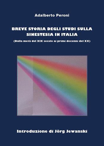 Breve storia degli studi sulla sinestesia in Italia (dalla fine del XIX al principio del XX secolo) - Adalberto Peroni - Libro Youcanprint 2026 | Libraccio.it