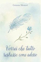 Vorrei che tutto restasse come adesso