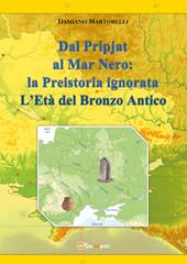 Dal Pripjat al Mar Nero: la Preistoria ignorata. L'Età del Bronzo Antico