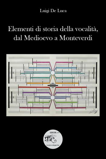 Elementi di storia della vocalità, dal Medioevo a Monteverdi (Stili, forme e personaggi nello sviluppo storico del pensiero vocale) - Luigi De Luca - Libro Youcanprint 2026 | Libraccio.it