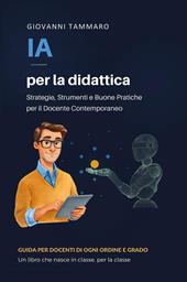 IA per la didattica. Strategie, strumenti e buone pratiche per il docente contemporaneo