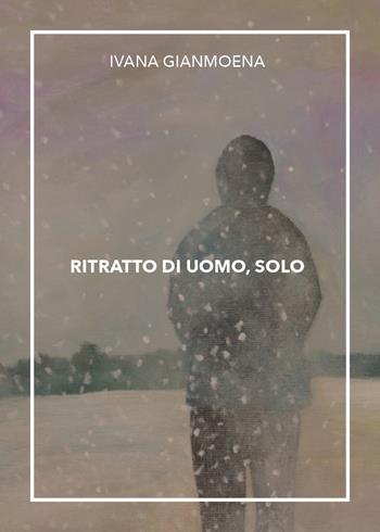 Ritratto di uomo, solo - Ivana Gianmoena - Libro Youcanprint 2026 | Libraccio.it