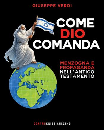 Come Dio comanda. Menzogna e propaganda nell'Antico Testamento - Giuseppe Verdi - Libro Youcanprint 2026 | Libraccio.it