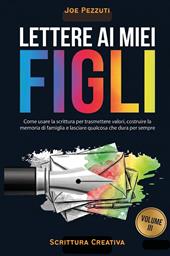 Lettere ai miei figli. Quello che voglio che tu sappia di me (prima che sia troppo tardi)
