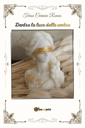 Dentro la luce delle ombre - Teresa Carmine Romeo - Libro Youcanprint 2026 | Libraccio.it