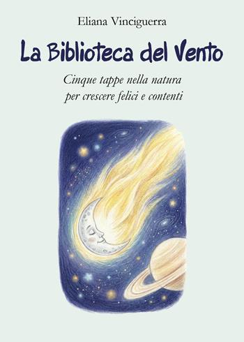 La biblioteca del vento. Cinque tappe nella natura per crescere felici e contenti - Eliana Vinciguerra - Libro Youcanprint 2026 | Libraccio.it