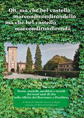 Oh, ma che bel castello marcondirondirondello ma che bel castello marcondirondirondà. Storie, storielle, aneddoti e ricordi dei trent'anni di vita nella villetta dei Borromeo a Peschiera