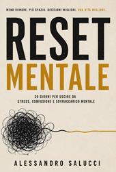 Reset mentale. 30 giorni per uscire da stress, confusione e sovraccarico mentale