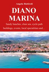 Diano Marina. Sandy beaches, clear waters, bike path, historic buildings, events, local specialties and...