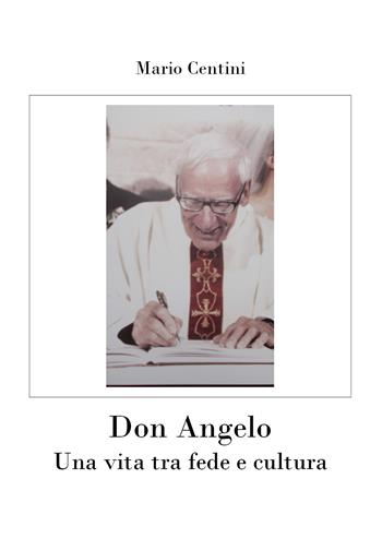 Don Angelo. Una vita tra fede e cultura - Mario Centini - Libro Youcanprint 2026 | Libraccio.it