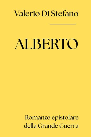 Alberto. Romanzo epistolare della Grande Guerra - Valerio Di Stefano - Libro Youcanprint 2026 | Libraccio.it