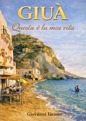 Giuà. Questa è la mia vita