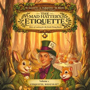 The mad hatter's etiquette. Rules of courtesy for the gentle young reader - Michela Salotti, Angelo Tarquini, Massimiliano Bravi - Libro Youcanprint 2026 | Libraccio.it