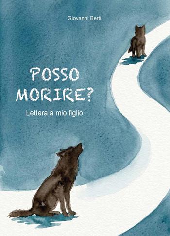 Posso morire? Lettera a mio figlio - Giovanni Berti - Libro Youcanprint 2026 | Libraccio.it