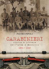 Carabinieri. Storia e cronaca dell'Arma a Monopoli 1861-1945