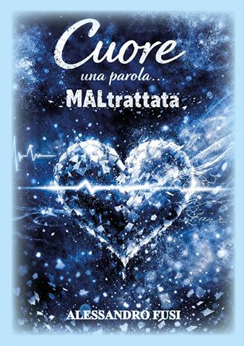 Cuore una parola... maltrattata - Alessandro Fusi - Libro Youcanprint 2026 | Libraccio.it