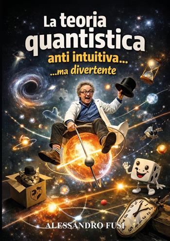 La teoria quantistica, antiintuitiva..ma divertente - Alessandro Fusi - Libro Youcanprint 2026 | Libraccio.it