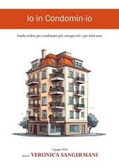 Io in condomin-io. Guida scaltra per condomini più cosapevoli e più informati