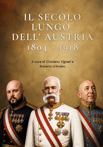 Il secolo lungo dell'Austria (1804-1918) - Cristiano Vignali, Roberto D'Amato - Libro Youcanprint 2026 | Libraccio.it