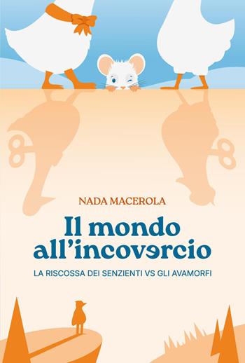 Il mondo all'incovercio. La riscossa dei senzienti vs gli avamorfi - Nada Macerola - Libro Youcanprint 2026 | Libraccio.it