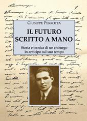 Il futuro scritto a mano. Storia e tecnica di un chirurgo in anticipo sul suo tempo