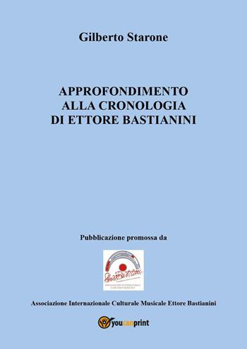 Approfondimento alla cronologia di Ettore Bastianini - Gilberto Starone - Libro Youcanprint 2026 | Libraccio.it