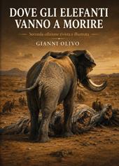 Dove gli elefanti vanno a morire. Ediz. illustrata