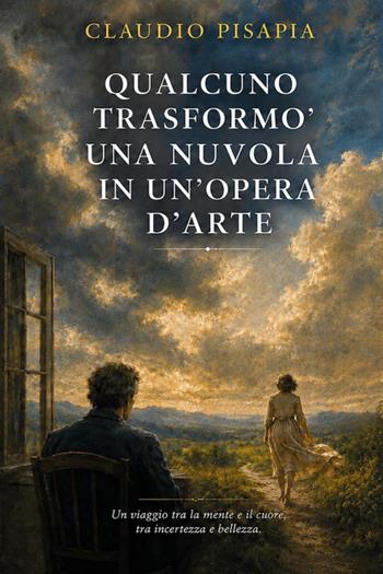 Qualcuno trasformò una nuvola in un'opera d'arte - Claudio Pisapia - Libro Youcanprint 2026 | Libraccio.it