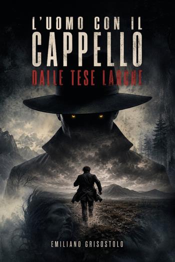 L'uomo con il cappello dalle tese larghe - Emiliano Grisostolo - Libro Youcanprint 2026 | Libraccio.it