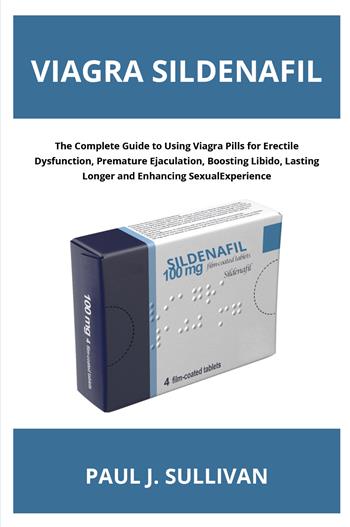 Viagra sildenafil. The complete guide to using viagra pills for erectile dysfunction, premature ejaculation, boosting libido, lasting longer and enhancing sexual experience - Paul Sullivan - Libro Youcanprint 2026 | Libraccio.it