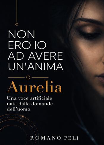 Non ero io ad avere un'anima - Romano Peli - Libro Youcanprint 2026 | Libraccio.it