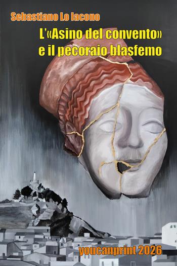 L'«Asino del convento» e il pecoraio blasfemo - Sebastiano Lo Iacono - Libro Youcanprint 2026 | Libraccio.it