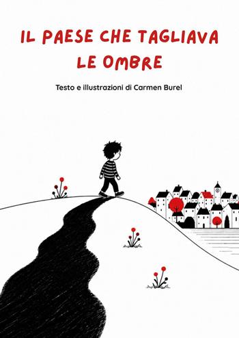 Il paese che tagliava le ombre - Carmen Burel - Libro Youcanprint 2026 | Libraccio.it