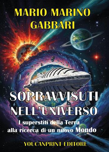 Sopravvissuti nell'iniverso. I superstiti della Terra - Mario Marino Gabbari - Libro Youcanprint 2026 | Libraccio.it