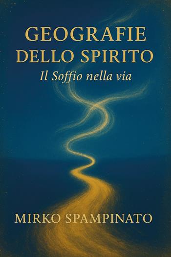 Geografie dello spirito. Il soffio nella via - Mirko Spampinato - Libro Youcanprint 2026 | Libraccio.it